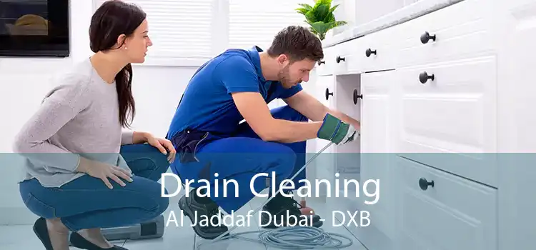 Drain Cleaning Al Jaddaf Dubai - DXB