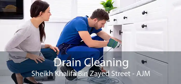 Drain Cleaning Sheikh Khalifa Bin Zayed Street - AJM