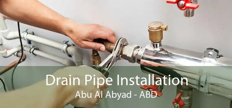 Drain Pipe Installation Abu Al Abyad - ABD