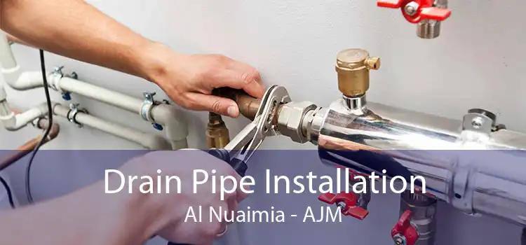 Drain Pipe Installation Al Nuaimia - AJM