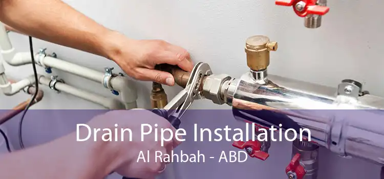 Drain Pipe Installation Al Rahbah - ABD