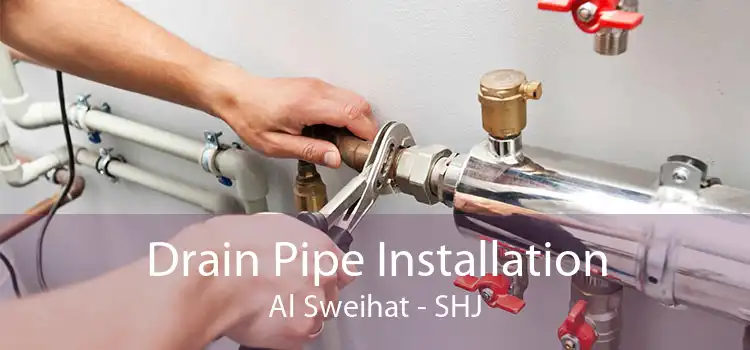 Drain Pipe Installation Al Sweihat - SHJ