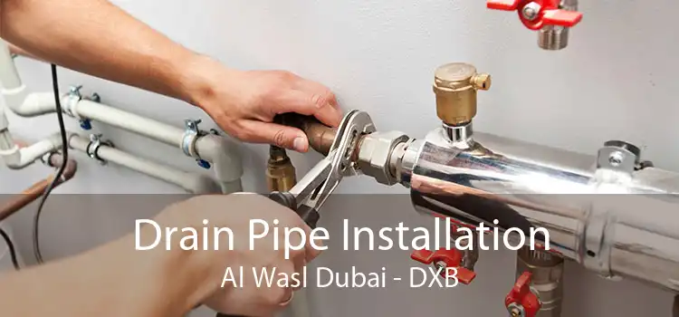 Drain Pipe Installation Al Wasl Dubai - DXB