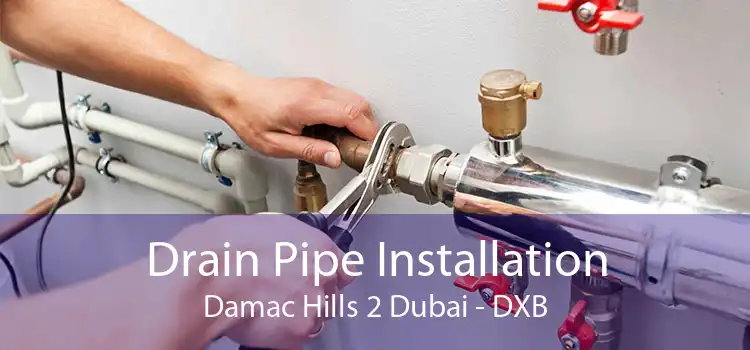 Drain Pipe Installation Damac Hills 2 Dubai - DXB