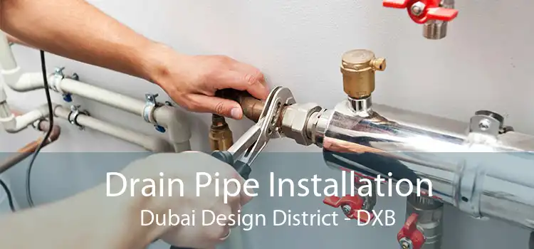 Drain Pipe Installation Dubai Design District - DXB