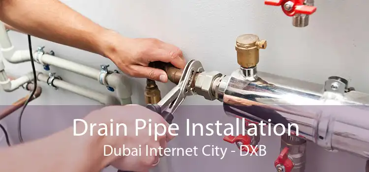 Drain Pipe Installation Dubai Internet City - DXB