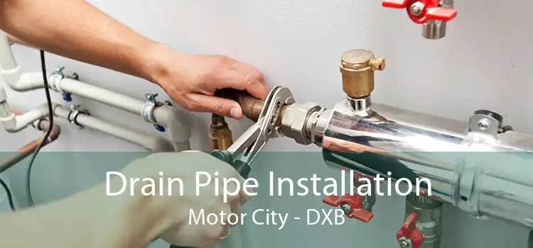 Drain Pipe Installation Motor City - DXB