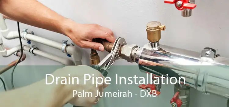 Drain Pipe Installation Palm Jumeirah - DXB