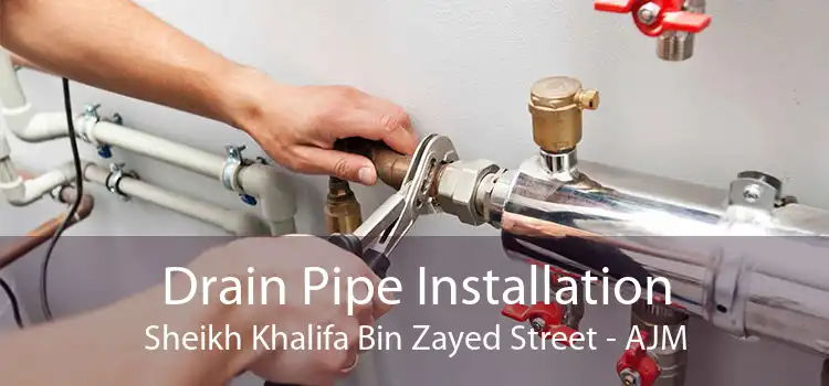 Drain Pipe Installation Sheikh Khalifa Bin Zayed Street - AJM