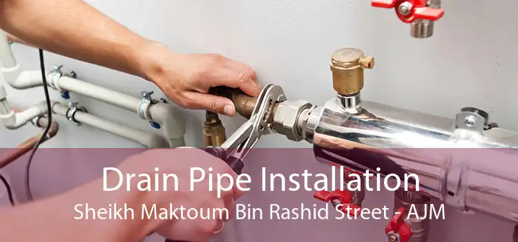 Drain Pipe Installation Sheikh Maktoum Bin Rashid Street - AJM