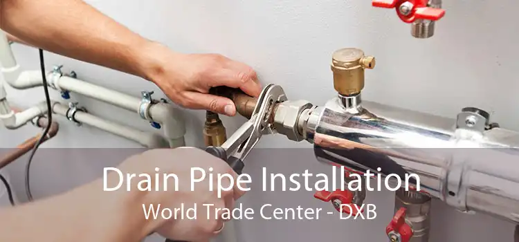 Drain Pipe Installation World Trade Center - DXB