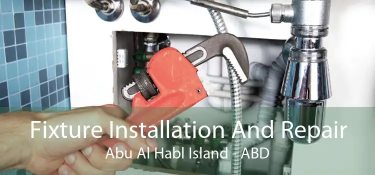 Fixture Installation And Repair Abu Al Habl Island - ABD