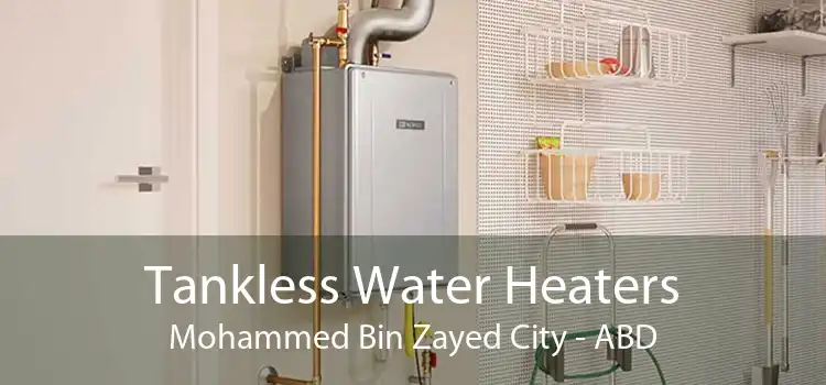 Tankless Water Heaters Mohammed Bin Zayed City - ABD