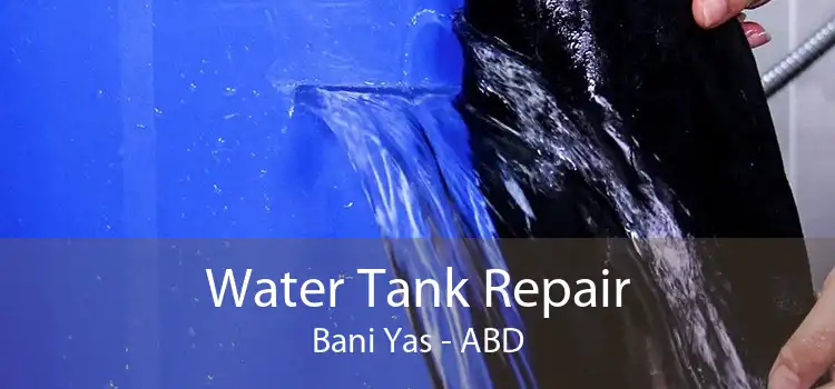 Water Tank Repair Bani Yas - ABD